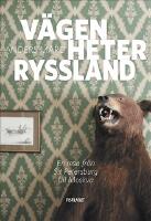 V&auml;gen heter Ryssland : en resa fr&aring;n S:t Petersburg till Moskva