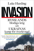 Invasion : Rysslands blodiga krig och Ukrainas kamp f&ouml;r &ouml;verlevnad