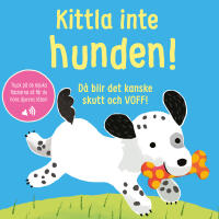 Kittla inte hunden!