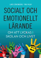 Socialt och emotionellt l&auml;rande : Om att lyckas i skolan och livet