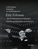 Eric Ericson - den konstn&auml;rliga pedagogen och den pedagogiska konstn&auml;ren