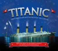 Titanic : historien om katastrofen till havs