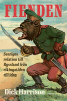 Fienden : Sveriges relation till Ryssland fr&aring;n vikingatiden till idag
