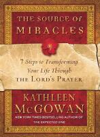 Source Of Miracles: Seven Steps To Transforming Your Life Through The Lord's Prayer (Q)