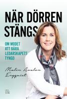 N&auml;r d&ouml;rren st&auml;ngs : om modet att b&auml;ra ledarskapets tyngd