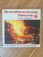 Brandf&ouml;rsvarets historia : fr&aring;n stadsvakter till r&auml;ddningstj&auml;nst