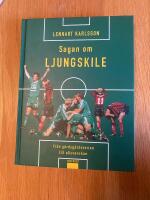 Sagan om Ljungskile : fr&aring;n g&auml;rdsg&aring;rdsserien till allsvenskan