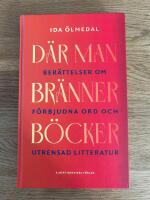 D&auml;r man br&auml;nner b&ouml;cker : ber&auml;ttelser om f&ouml;rbjudna ord och utrensad litteratur