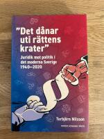 &rdquo;Det d&aring;nar uti r&auml;ttens krater&rdquo; - juridik mot politik i det moderna Sverige 1940&ndash;2020