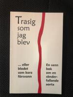 Trasig som jag blev&hellip;.. eller blodet som bara f&ouml;rsvann. En bok om en s&ouml;nderfallande aorta