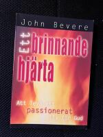Ett brinnande hj&auml;rta : [att leva ett passionerat liv f&ouml;r Gud]