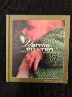 V&auml;rma en liten : stickat och virkat f&ouml;r alla v&auml;rldens bebisar