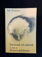 F&ouml;rvirrad och gl&ouml;msk en bok om demenssjukdomar 