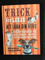 Trick och lekar att l&auml;ra din hund : s&aring; f&ouml;rvandlar du ditt &auml;lskade husdjur..