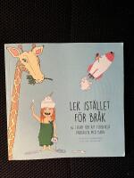 Lek ist&auml;llet f&ouml;r br&aring;k : 64 lekar f&ouml;r att f&ouml;renkla vardagen med barn