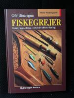 G&ouml;r dina egna fiskegrejer : sp&ouml;bygge, drag- och h&aring;vtillverkning