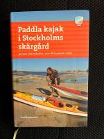 Paddla kajak i Stockholms sk&auml;rg&aring;rd : 44 turer fr&aring;n Arholma i norr till Land