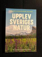 Upplev Sveriges natur : en guide till naturupplevelser i hela landet