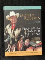 Fr&aring;n mina h&auml;nder till dina : Monty Roberts samlade tr&auml;ningsmetoder och h&auml;stfilosofi