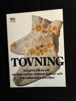 Tovning : att g&ouml;ra filt av ull: sockar, vantar, m&ouml;ssor, hattar och fria dekorativa textilier