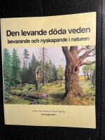 Den levande d&ouml;da veden - bevarande och nyskapande i naturen