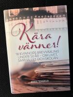 K&auml;ra v&auml;nner! : 18 kvinnors brevv&auml;xling under 50 &aring;r - om livet, samh&auml;llet och skolan