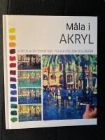 M&aring;la i akryl : utveckla din teknik med tydliga steg f&ouml;r steg-bilder