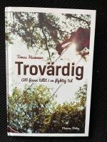 Trov&auml;rdig - att finna tillit i en flyktig tid