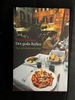 Det goda Italien - mat, m&auml;nniskor och recept