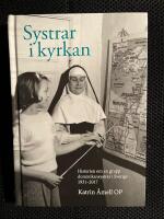 Systrar i kyrkan - historien om en grupp dominikansystrar i Sverige 1931-2017