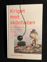Kriget mot sk&ouml;nheten : ett reportage om f&ouml;rfulningen av Sverige