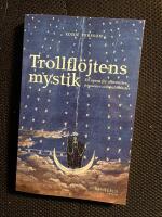 Trollfl&ouml;jtens mystik - en opera f&ouml;r alkemister, frimurare och kabbalister