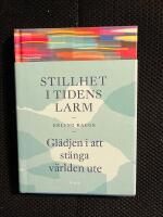Stillhet i tidens larm - gl&auml;djen i att st&auml;nga v&auml;rlden ute