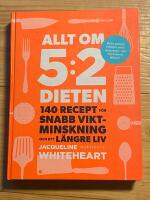 Allt om 5:2-dieten : 140 recept f&ouml;r snabb viktminskning och ett l&auml;ngre liv