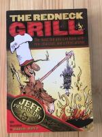 The Redneck Grill: The Most Fun You Can Have with Fire, Charcoal, and a Dead Animal 