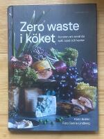 Zero waste i k&ouml;ket : konsten att anv&auml;nda spill, spad och kanter