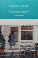 Sundays in paris - an insiders guide to the best places to eat, drink and e
