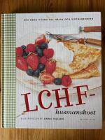 LCHF-husmanskost : den goda v&auml;gen till h&auml;lsa och viktminskning