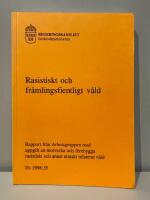 Rasistiskt och fr&auml;mlingsfientligt v&aring;ld : rapport fr&aring;n Arbetsgruppen med uppgift att motverka och f&ouml;rebygga rasistiskt och annat etniskt relaterat v&aring;ld