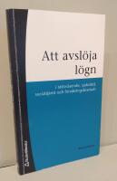 Att avsl&ouml;ja l&ouml;gn: i r&auml;ttsv&auml;sende, sjukv&aring;rd, socialtj&auml;nst och f&ouml;rs&auml;kringsbransch