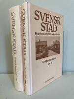 Svensk stad I-II. Liv och stil i svenska st&auml;der under 1800-talet?+Fr&aring;n bruksby till tr&auml;dg&aring;rdsstad