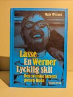 Lasse Werner - en lycklig skit : den svenska jazzens Ruda
