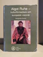 Algot Ruhe : kulturf&ouml;rmedlare och europeisk vision&auml;r