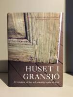Huset i Gransj&ouml; : Att renovera ett hus och samtidigt njuta av livet