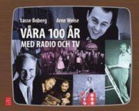 V&aring;ra 100 &aring;r med radio och TV