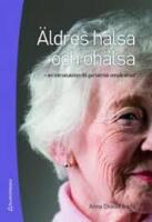 &Auml;ldres h&auml;lsa och oh&auml;lsa : en introduktion till geriatrisk omv&aring;rdnad