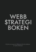 Webbstrategiboken : en bok om strategi och aff&auml;rsnytta f&ouml;r din webbplats