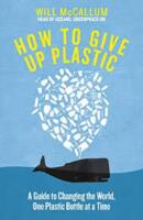 How to give up plastic - a guide to saving the world, one plastic bottle at a time