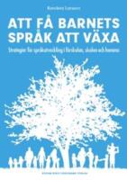 Att f&aring; barnets spr&aring;k att v&auml;xa - Strategier f&ouml;r spr&aring;kutveckling i f&ouml;rskolan, skolan och hemma