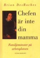 Chefen &auml;r inte din mamma - Familjem&ouml;nster p&aring; arbetsplatsen